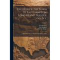 Records Of The Town Of East Hampton, Long Island, Suffolk Co., N.y.: With Other Ancient Documents Of Historic Value; Volume 4