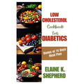 Low Cholesterol Cookbook for Diabetics