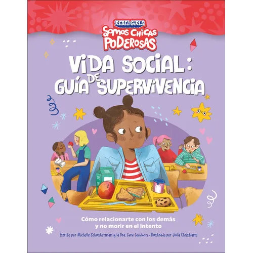 Vida Social: Guia de Supervivencia (Rebel Girls Social Situation Survival Guide): Como Relacionarte Con Los Demas Y No Morir En El Intento