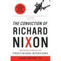 The Conviction of Richard Nixon: The Untold Story of the Frost/Nixon Interviews