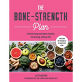 The Bone-Strength Plan: How to Improve Bone Health for a Long, Active Life