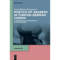 Poetics of Arabesk in Turkish-German Cinema: A Transnational Intervention in the Discourse