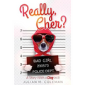 Really, Cher?: A Story with a Dog In It