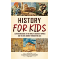 History for Kids: A Captivating Guide to the World's Greatest Empires and the Epic Journey Through the Ages
