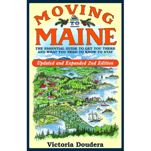 Moving to Maine: The Essential Guide to Get You There and What You Need to Know to Stay
