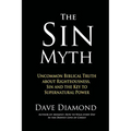 The Sin Myth: Uncommon Biblical Truth about Righteousness, Sin and the Key to Supernatural Power