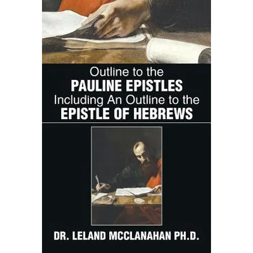 Outline to the Pauline Epistles Including an Outline to the Epistle of Hebrews