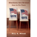 Elections Are Broken -- How to Fix Them