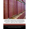 Airport Baggage Screening: Meeting Goals and Ensuring Safety--Are We on Target?