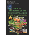 Eidos Diet, the Future of the Mediterranean Diet.: A Guide for Healthy Nutrition.