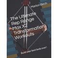 The Ultimate Rep Range Max X2 Transformation Workouts: Build your best body ever!