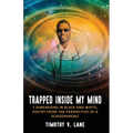 Trapped Inside My Mind: 7 Dimenions in Black and White; Poetry from the Perspective of a Schizophrenic