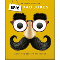 The Little Book of Epic Dad Jokes: The Worse They Are, the Better They Are