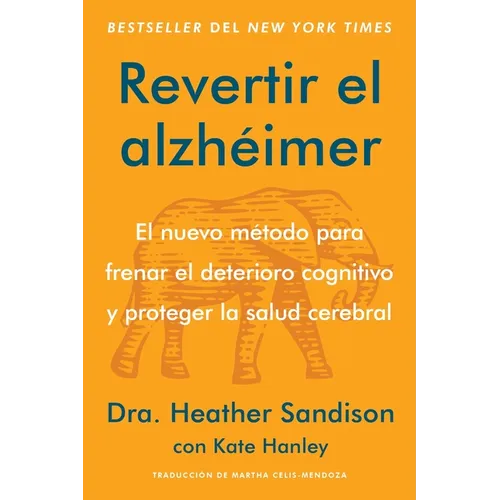 Revertir El Alzhéimer: El Nuevo Método Para Frenar El Deterioro Cognitivo Y Proteger La Salud Cerebral Reversing Alzheimer's: The New Toolkit to Impro