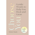 Choose You: Gentle Words to Help You Heal and Grow