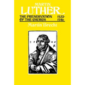 Martin Luther the Preservation of the Church Vol 3 1532-1546