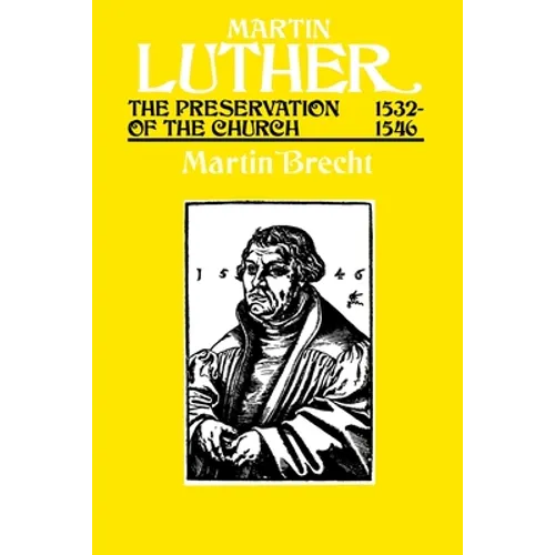 Martin Luther the Preservation of the Church Vol 3 1532-1546