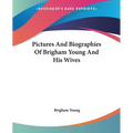 Pictures And Biographies Of Brigham Young And His Wives