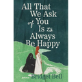 All That We Ask of You Is to Always Be Happy