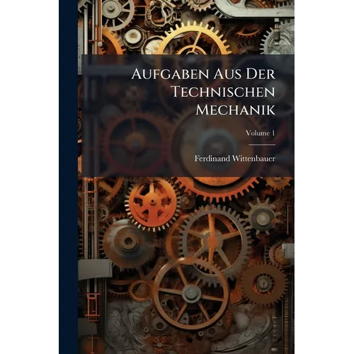 Aufgaben Aus Der Technischen Mechanik; Volume 1