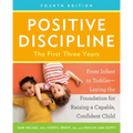 Positive Discipline: The First Three Years, Fourth Edition: From Infant to Toddler--Laying the Foundation for Raising a Capable, Confident Child