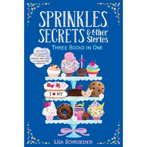 Sprinkles, Secrets & Other Stories: It's Raining Cupcakes; Sprinkles and Secrets; Frosting and Friendship