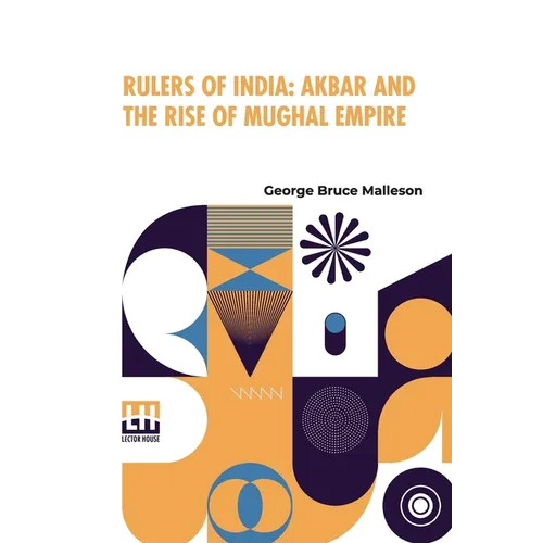 Rulers Of India: Akbar And The Rise Of Mughal Empire: Edited By Sir William Wilson Hunter
