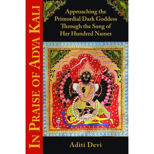 In Praise of Adya Kali: Approaching the Primordial Dark Goddess Through the Song of Her Hundred Names