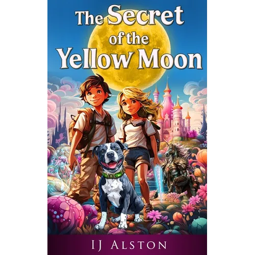 The Secret of the Yellow Moon: The Truth about Unicorns and Mermaids