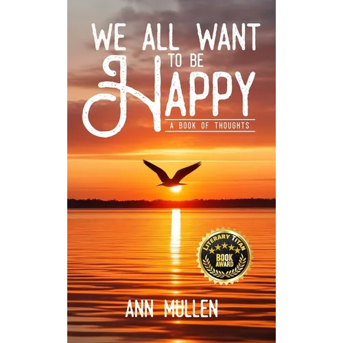 We All Want to Be Happy: A Book of Thoughts (Volume 1)