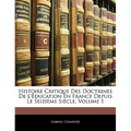 Histoire Critique Des Doctrines de l'Éducation En France Depuis Le Seizième Siècle, Volume 1