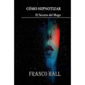 Cómo Hipnotizar: El Secreto del Mago