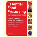 Essential Food Preserving: The Comprehensive Guide to Canning, Freezing, Drying, and Fermenting Vegetables, Fruits, Grains, Nuts, Beans, Meat, Dairy,