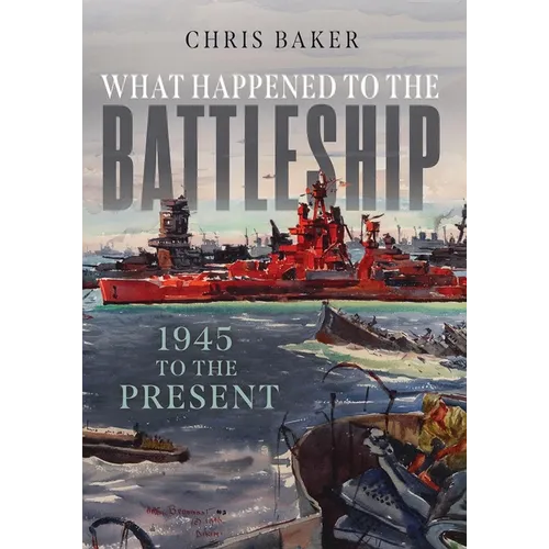 What Happened to the Battleship: 1945 to Present