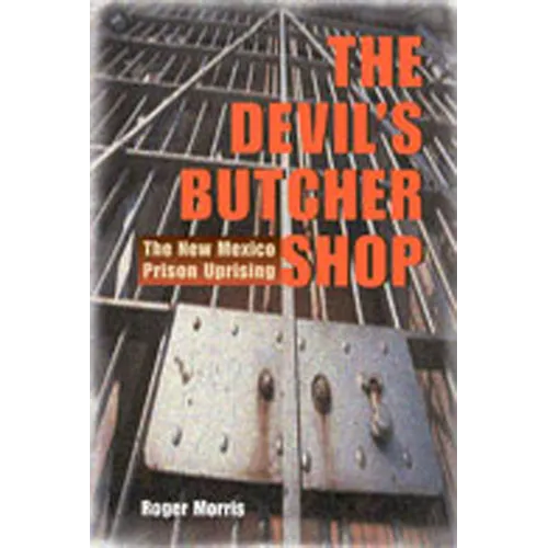 The Devil's Butcher Shop: The New Mexico Prison Uprising