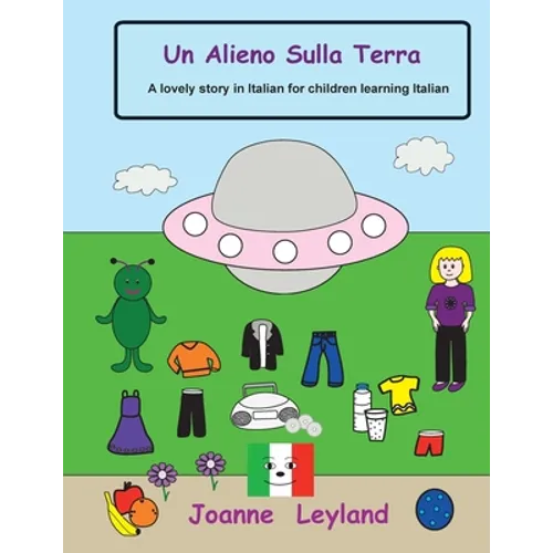 Un Alieno Sulla Terra: A lovely story in Italian for children learning Italian