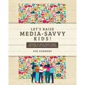 Let's Raise Media-Savvy Kids!: Lessons To Help Teens Stand For Christ In Today's Culture