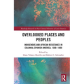 Overlooked Places and Peoples: Indigenous and African Resistance in Colonial Spanish America, 1500-1800