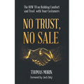 No Trust, No Sale: The HOW TO on Building Comfort and Trust with Your Customers