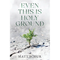 Even This Is Holy Ground