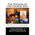 The Wisdom of the Fourth Way: Origins and Applications of A Perennial Teaching