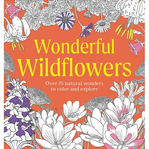 Wonderful Wildflowers Coloring Book: Over 75 Natural Wonders to Color and Explore