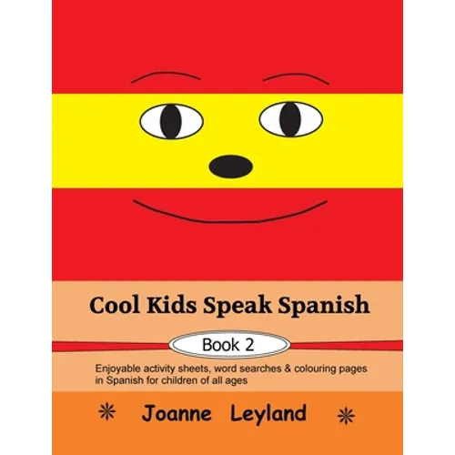 Cool Kids Speak Spanish - Book 2: Enjoyable activity sheets, word searches & colouring pages in Spanish for children of all ages
