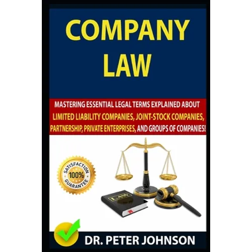 Company Law: Mastering Essential Legal Terms Explained About Limited Liability Companies, Joint-Stock Companies, Partnership, Priva