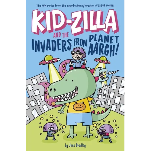 Kid-Zilla and the Invaders from Planet Aargh!: The New Series from the Award-Winning Creator of Super Dweeb