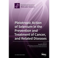 Pleiotropic Action of Selenium in the Prevention and Treatment of Cancer, and Related Diseases