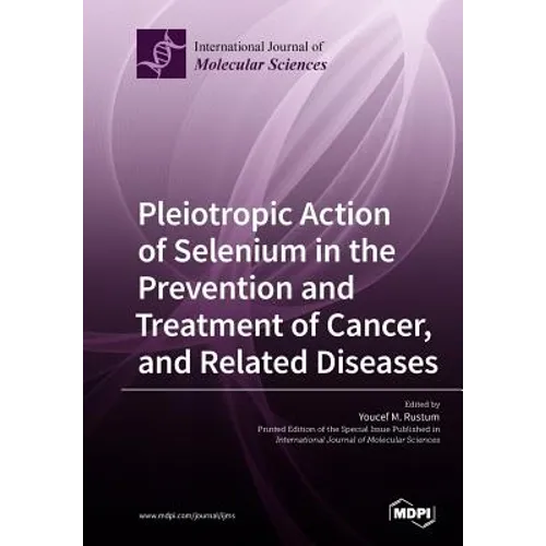 Pleiotropic Action of Selenium in the Prevention and Treatment of Cancer, and Related Diseases