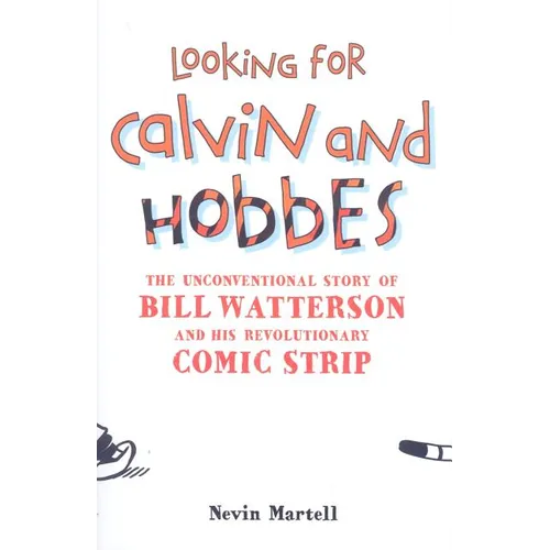 Looking for Calvin and Hobbes: The Unconventional Story of Bill Watterson and his Revolutionary Comic Strip