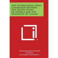 The International Joint Commission Between the United States of America and the Dominion of Canada