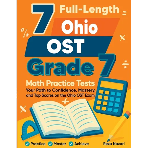 7 Full-Length Ohio OST Grade 7 Math Practice Tests: Your Path to Confidence, Mastery, and Top Scores on the Ohio OST Exam